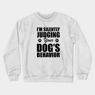 Dog - I'm silently judging your dog's behavior Crewneck Sweatshirt